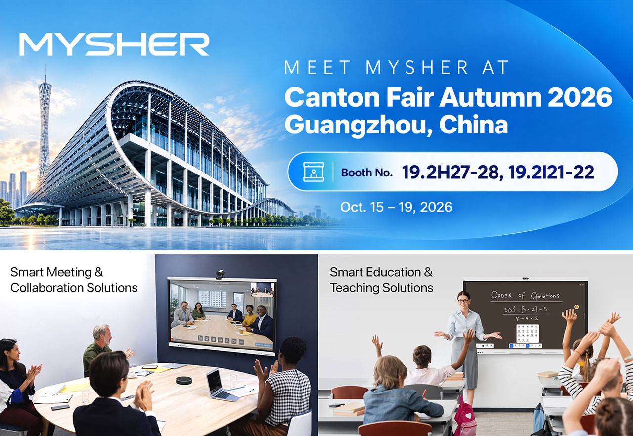 MYSHER at Canton Fair Autumn 2026 - Interactive Flat Panels and Smart Collaboration Solutions
